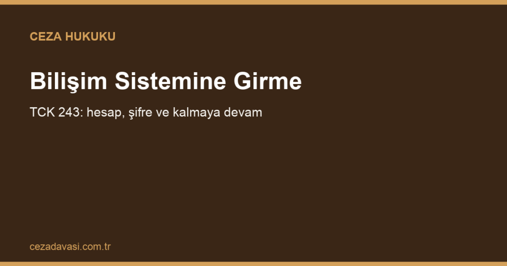 Bilişim Sistemine Girme Suçu (TCK 243): Sosyal Medya ve E-Posta Hesabı
