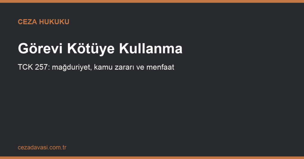 Görevi Kötüye Kullanma Suçu (TCK 257): Kamu Görevlisinin Sorumluluğu