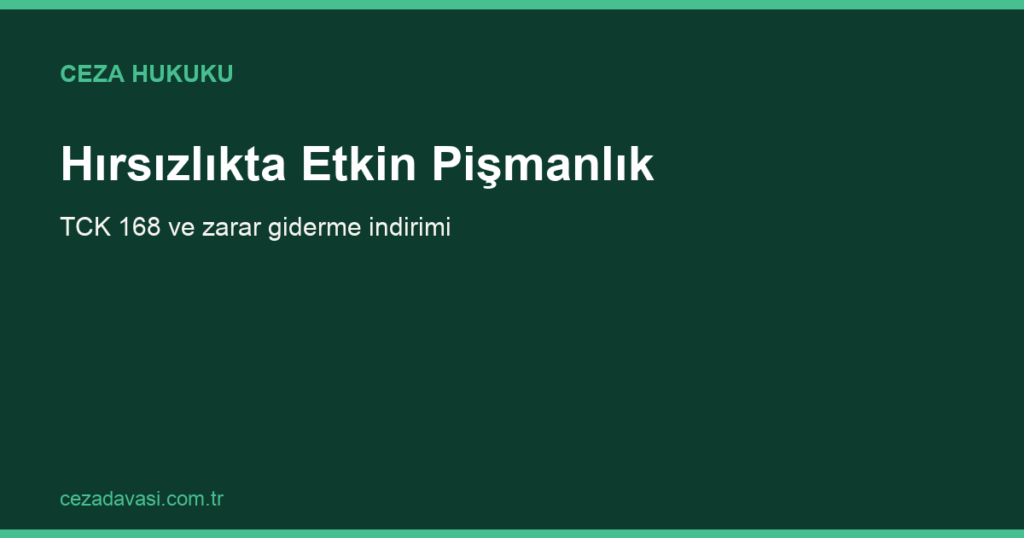 Hırsızlıkta Etkin Pişmanlık ve Zarar Giderme İndirimi (TCK 168)