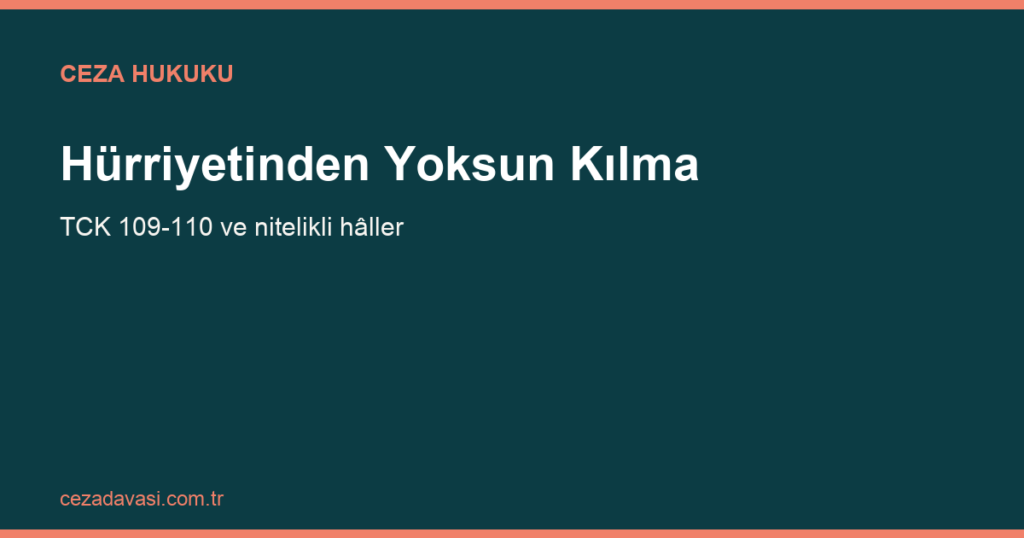 Kişiyi Hürriyetinden Yoksun Kılma Suçu Cezası (TCK 109)