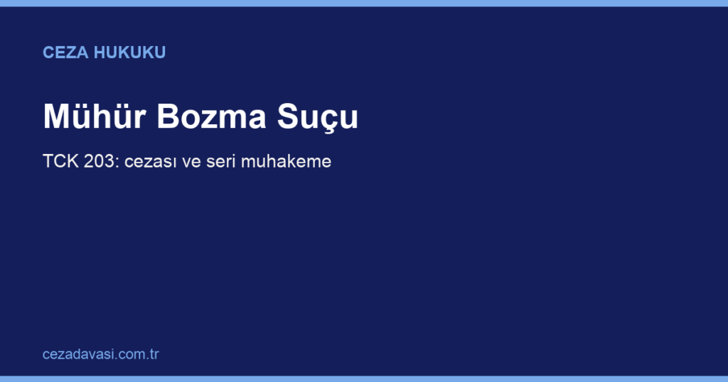 Mühür Bozma Suçu (TCK 203): Cezası ve Seri Muhakeme