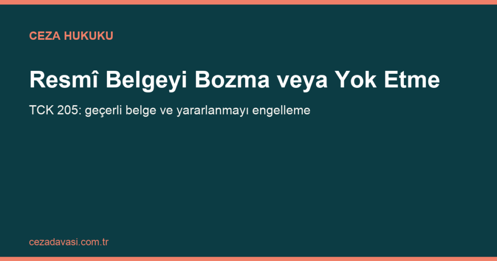Resmî Belgeyi Bozma, Yok Etme veya Gizleme Suçu (TCK 205)