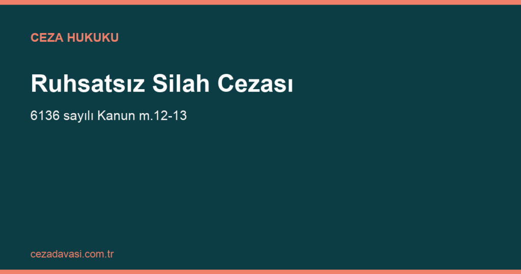 Ruhsatsız Silah Bulundurma Cezası (6136 Sayılı Kanun)