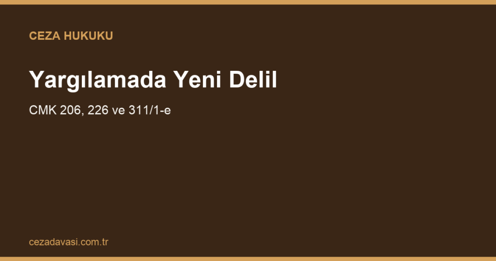 Yargılama Sırasında Yeni Delil Ortaya Çıkarsa Ne Olur?